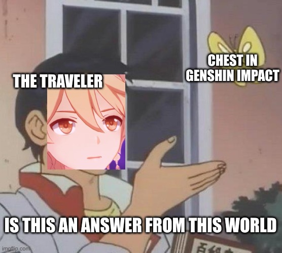 Is This A Pigeon Meme | CHEST IN GENSHIN IMPACT; THE TRAVELER; IS THIS AN ANSWER FROM THIS WORLD | image tagged in memes,is this a pigeon,genshin impact | made w/ Imgflip meme maker