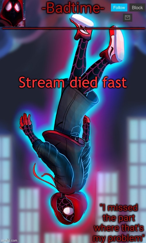 Spooderman announcement | Stream died fast | image tagged in spooderman announcement | made w/ Imgflip meme maker