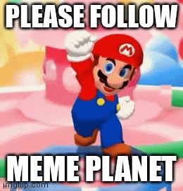 Mario happy | PLEASE FOLLOW; MEME PLANET | image tagged in mario happy | made w/ Imgflip meme maker