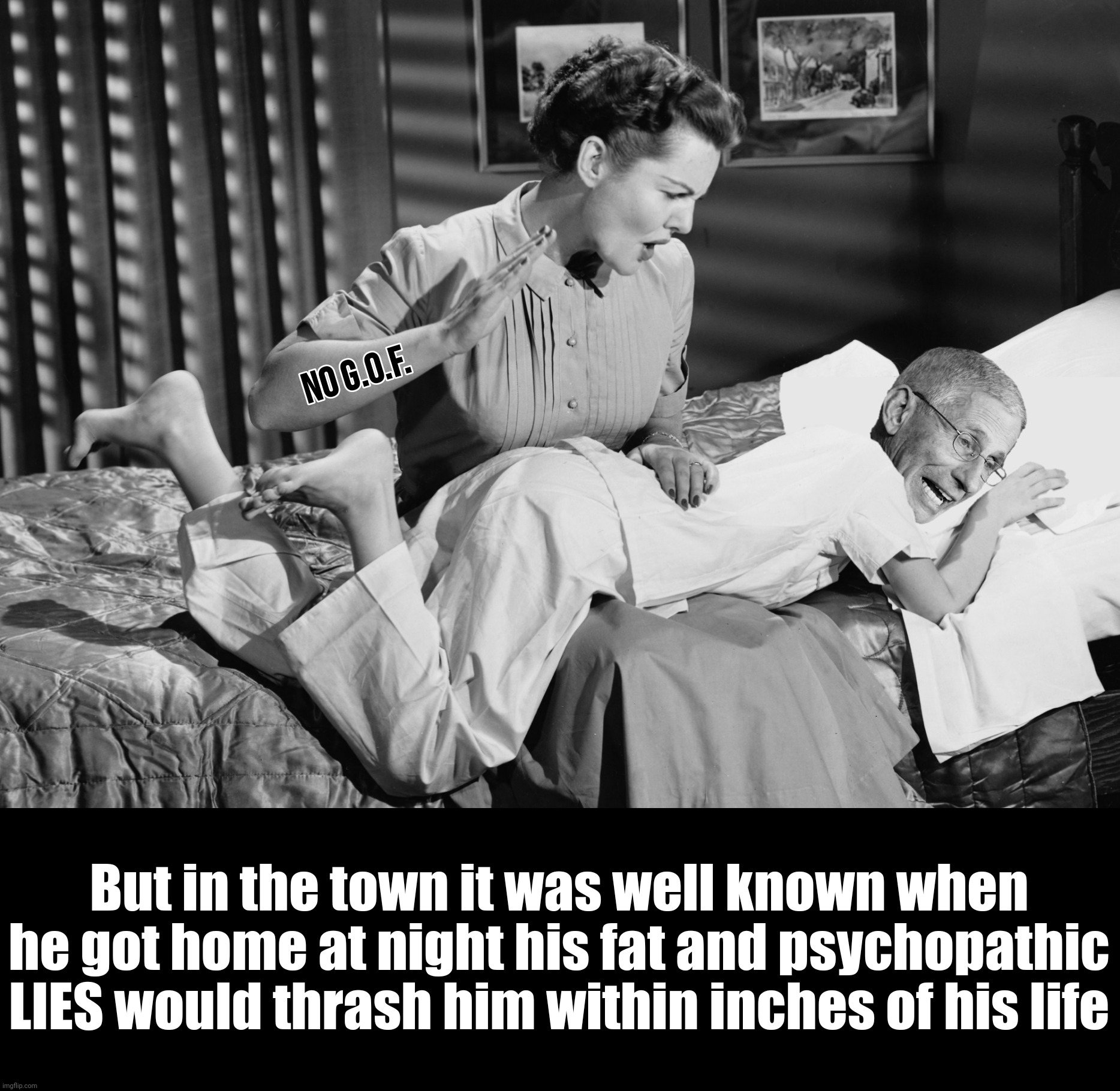 The happiest days of our lives |  But in the town it was well known when he got home at night his fat and psychopathic LIES would thrash him within inches of his life | image tagged in bad photoshop,anthony fauci,gain of function,spanking | made w/ Imgflip meme maker