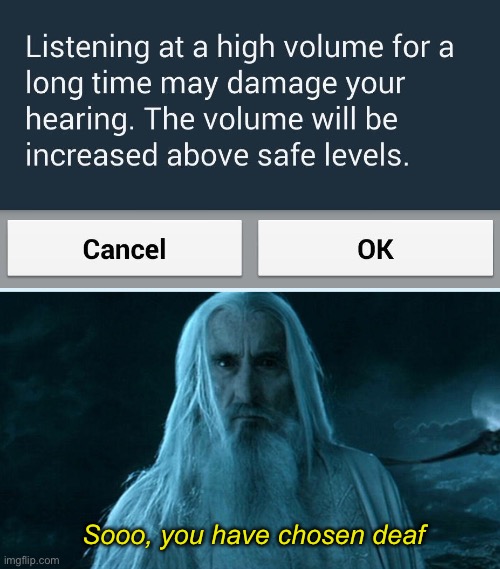 Cranking It to the Max! | Sooo, you have chosen deaf | image tagged in funny memes,volume,gettin my groove on yo | made w/ Imgflip meme maker