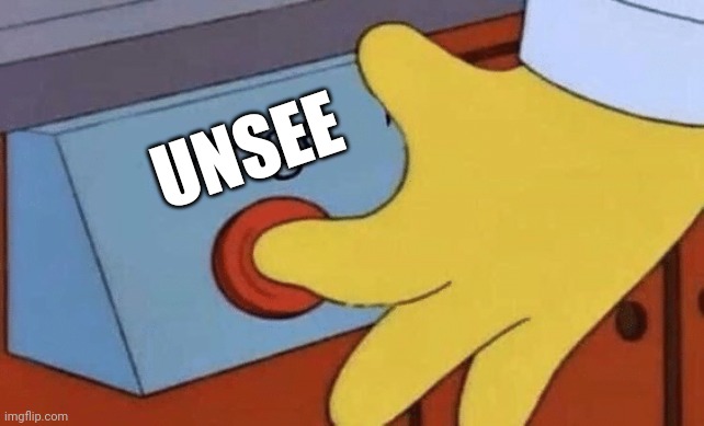 Cringe button | UNSEE | image tagged in cringe button | made w/ Imgflip meme maker