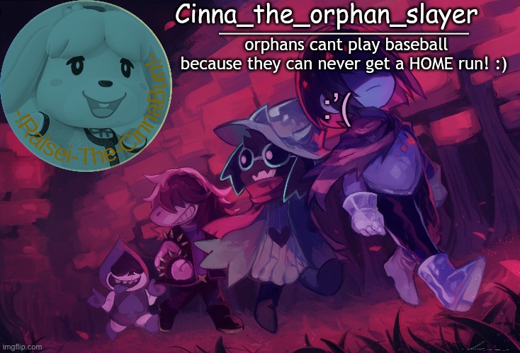 Da Orphan slayers temp | :’( | image tagged in da orphan slayers temp | made w/ Imgflip meme maker