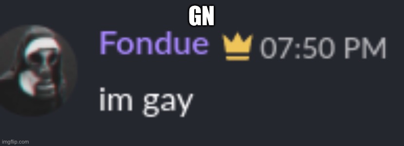fondue gae | GN | image tagged in fondue gae | made w/ Imgflip meme maker
