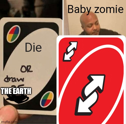 Minecraft meme | Baby zomie; Die; THE EARTH | image tagged in minecraft memes | made w/ Imgflip meme maker