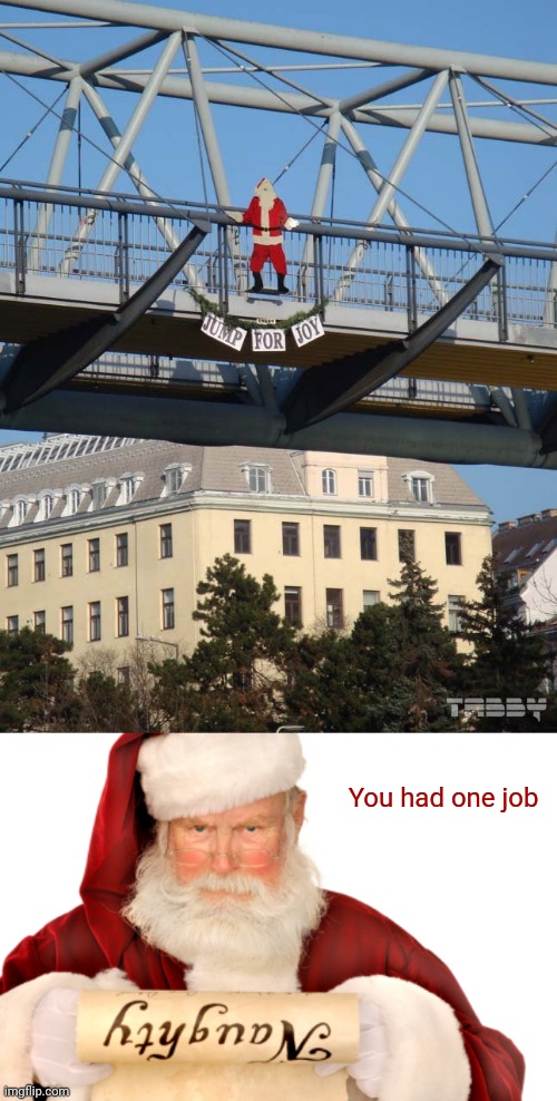 Jump for joy | You had one job | image tagged in santa naughty list,you had one job,reposts,repost,memes,santa claus | made w/ Imgflip meme maker