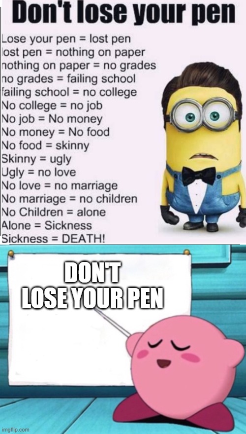 Kirby's lesson | DON'T LOSE YOUR PEN | image tagged in kirby's lesson,luna_the_dragon,pen,chuckles im in danger,oop,oh no anyway | made w/ Imgflip meme maker