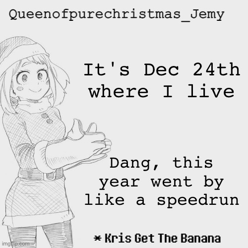 c r e a t i v e t i t l e | It's Dec 24th where I live; Dang, this year went by like a speedrun | image tagged in jemy christmas temp 3 | made w/ Imgflip meme maker