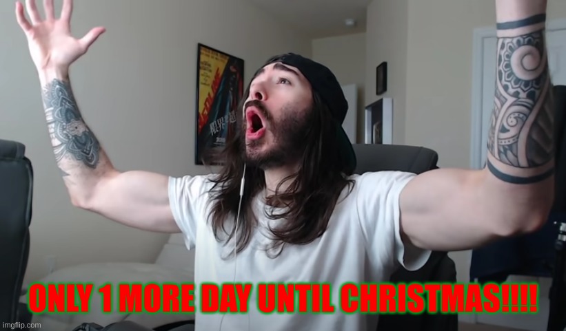 Charlie Woooh | ONLY 1 MORE DAY UNTIL CHRISTMAS!!!! | image tagged in charlie woooh | made w/ Imgflip meme maker