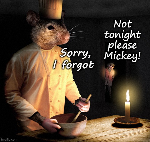 A Mouse Making Mousse | Not tonight please Mickey! Sorry, I forgot | image tagged in christmas,puns,christmas eve | made w/ Imgflip meme maker