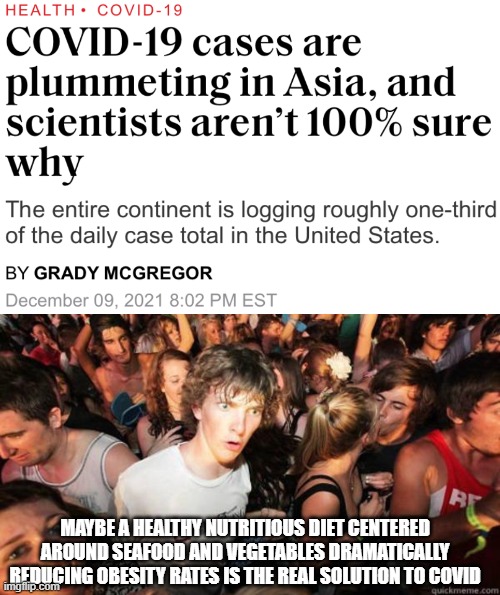 A recent survey of North American males found 42% were overweight, 34% were critically obese and 8% ate the survey - Banksy |  MAYBE A HEALTHY NUTRITIOUS DIET CENTERED AROUND SEAFOOD AND VEGETABLES DRAMATICALLY REDUCING OBESITY RATES IS THE REAL SOLUTION TO COVID | image tagged in covid,asia | made w/ Imgflip meme maker