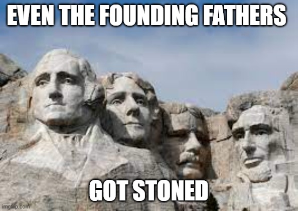 fun | EVEN THE FOUNDING FATHERS; GOT STONED | image tagged in stoner | made w/ Imgflip meme maker