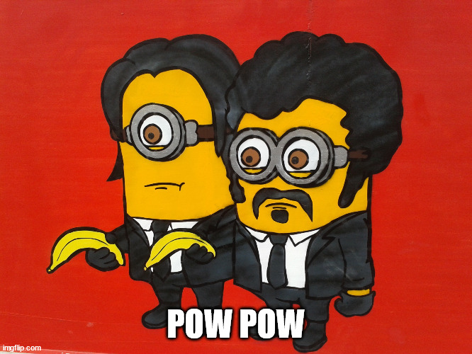Minions Pulp Fiction mashup | POW POW | image tagged in minions pulp fiction mashup | made w/ Imgflip meme maker