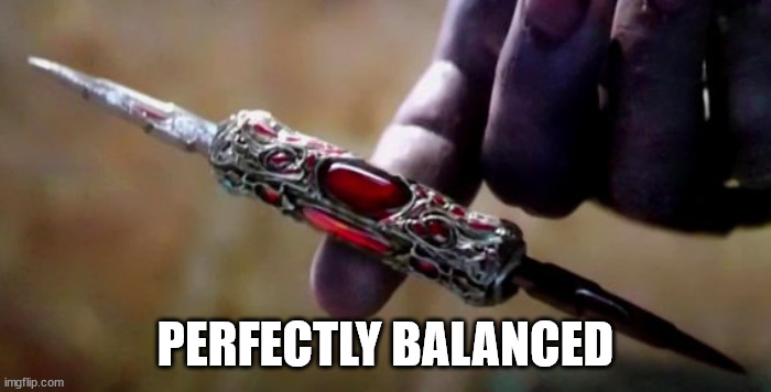 Thanos Perfectly Balanced | PERFECTLY BALANCED | image tagged in thanos perfectly balanced | made w/ Imgflip meme maker