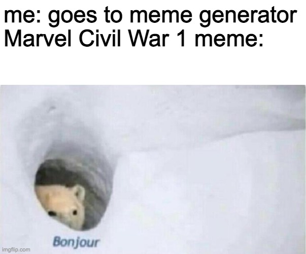 Bonjour Bear | me: goes to meme generator
Marvel Civil War 1 meme: | image tagged in bonjour bear | made w/ Imgflip meme maker