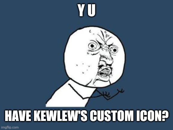 Why you no | Y U HAVE KEWLEW'S CUSTOM ICON? | image tagged in why you no | made w/ Imgflip meme maker