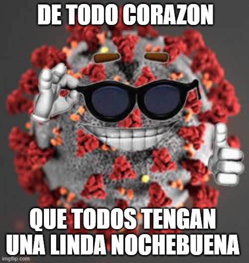 Noche Buena 2021 | DE TODO CORAZON; QUE TODOS TENGAN UNA LINDA NOCHEBUENA | image tagged in coronavirus | made w/ Imgflip meme maker