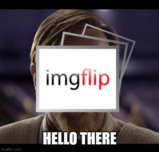 HELLO THERE | made w/ Imgflip meme maker
