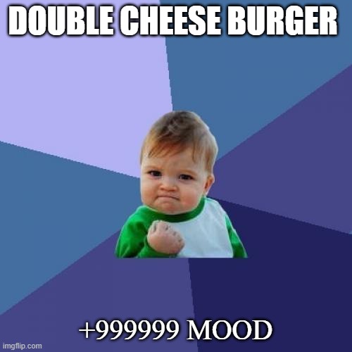 send me mcd voucher pls |  DOUBLE CHEESE BURGER; +999999 MOOD | image tagged in memes,success kid | made w/ Imgflip meme maker