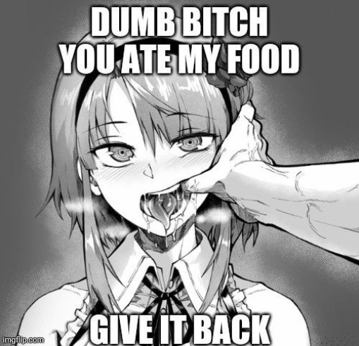 I want my food back you stupid wemen | made w/ Imgflip meme maker