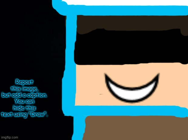 i drew my roblox character and it looks terrible AHHHHHHHH | Repost this image, but add a caption. You can hide this text using "Draw". | made w/ Imgflip meme maker
