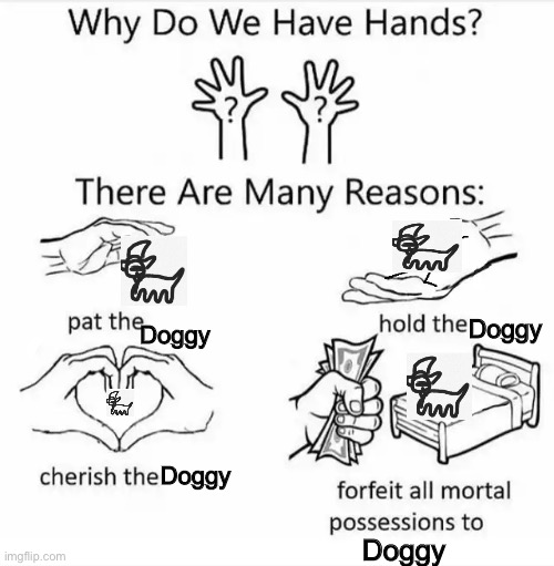 Why do we have hands | Doggy; Doggy; Doggy; Doggy | image tagged in why do we have hands | made w/ Imgflip meme maker