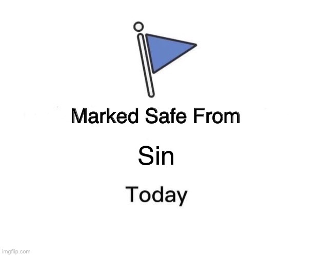 Marked Safe From | Sin | image tagged in memes,marked safe from | made w/ Imgflip meme maker