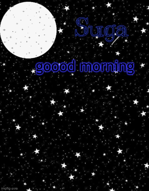 s t a r s | goood morning | image tagged in s t a r s | made w/ Imgflip meme maker