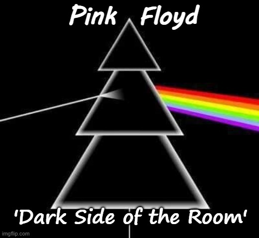 Dark Side of the Room | Pink  Floyd; 'Dark Side of the Room' | image tagged in pink floyd,christmas tree,satire | made w/ Imgflip meme maker
