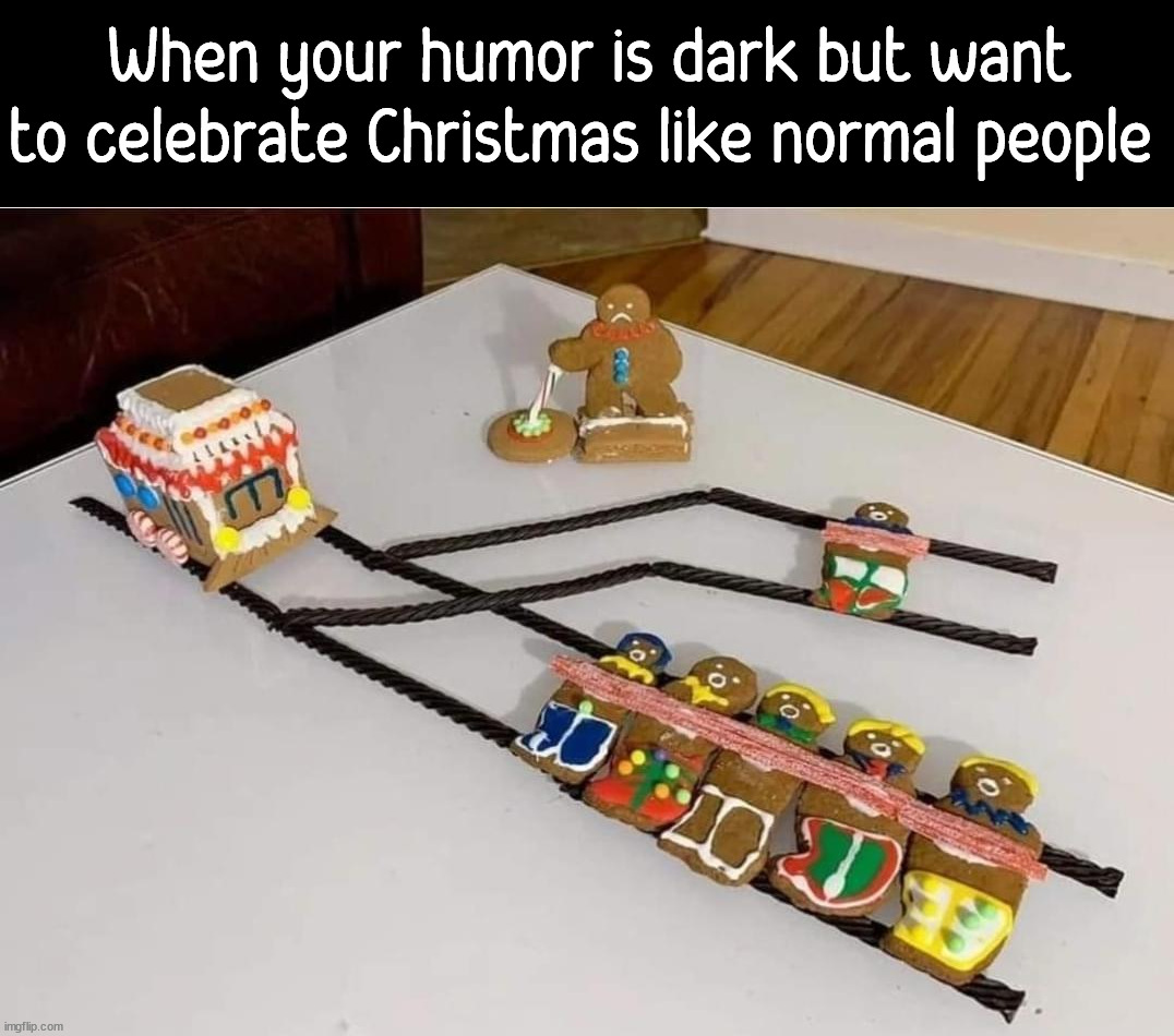 Merry Christmas to you all | When your humor is dark but want to celebrate Christmas like normal people | image tagged in dark humor | made w/ Imgflip meme maker
