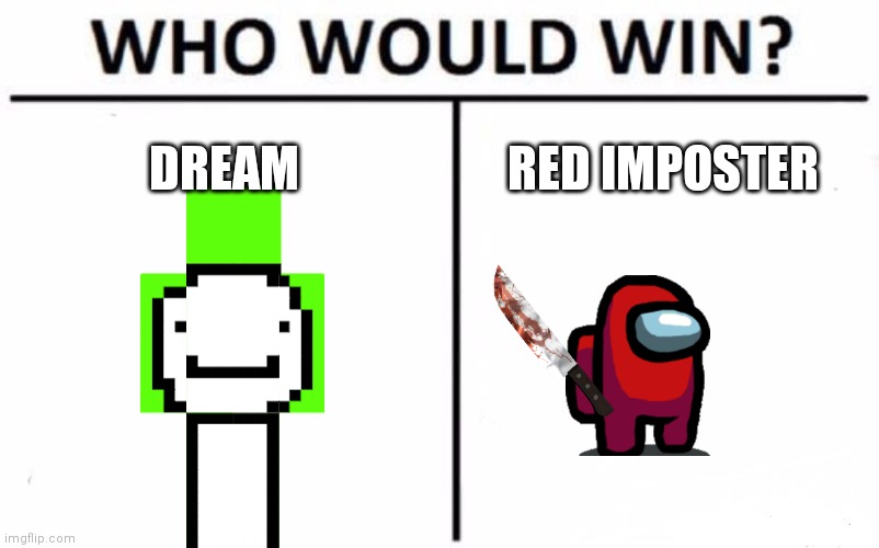 Dream lol | DREAM; RED IMPOSTER | image tagged in memes,who would win | made w/ Imgflip meme maker