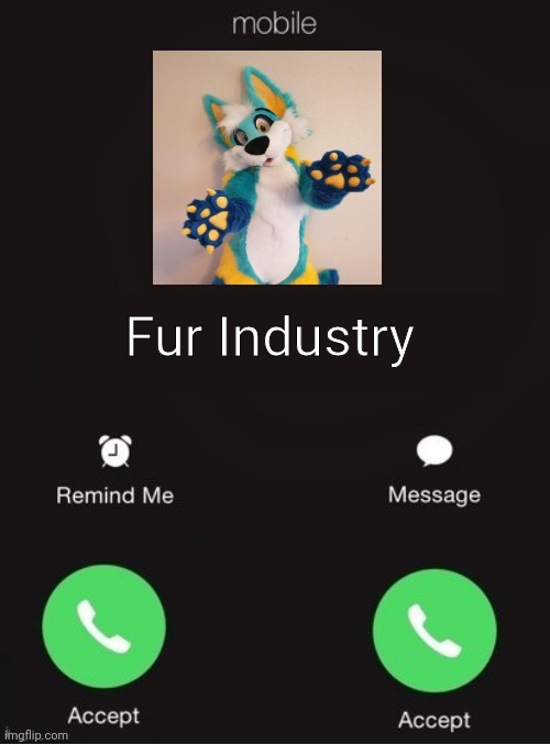 What would you do if the Fur Industry called | Fur Industry | image tagged in balls industry blank by ace | made w/ Imgflip meme maker
