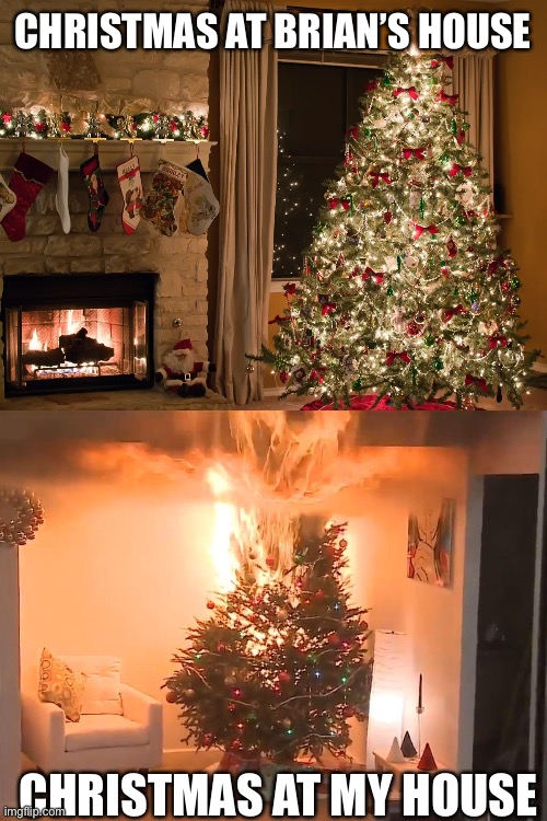 Christmas Fighting | CHRISTMAS AT BRIAN’S HOUSE; CHRISTMAS AT MY HOUSE | image tagged in christmas | made w/ Imgflip meme maker