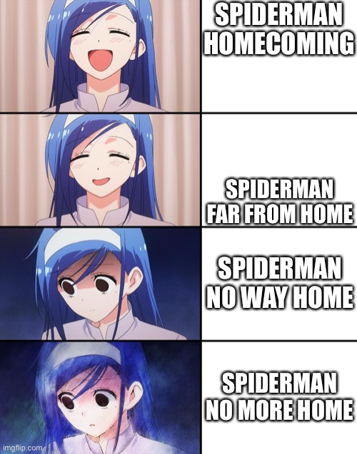 my prediction |  SPIDERMAN HOMECOMING; SPIDERMAN FAR FROM HOME; SPIDERMAN NO WAY HOME; SPIDERMAN NO MORE HOME | image tagged in happiness to despair,memes,spiderman,spiderman homecoming,meme,prediction | made w/ Imgflip meme maker