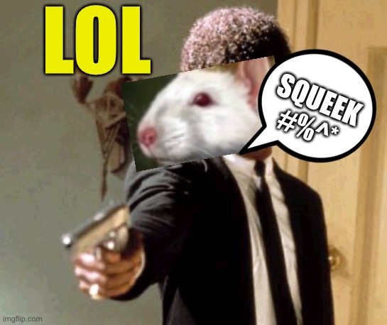 Squeek %^*+ | LOL; SQUEEK #%^* | image tagged in memes,say that again i dare you | made w/ Imgflip meme maker