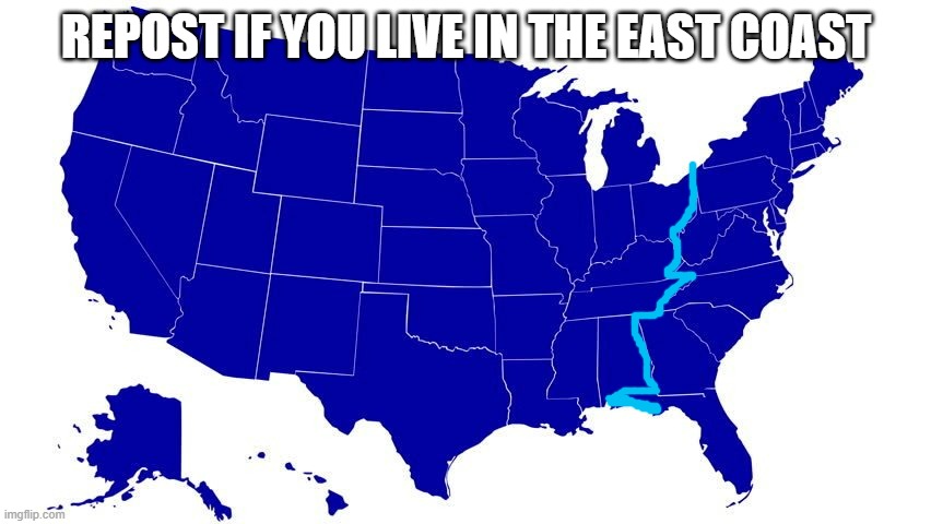 Aka the East Coast Gang | REPOST IF YOU LIVE IN THE EAST COAST | image tagged in united states map blue | made w/ Imgflip meme maker