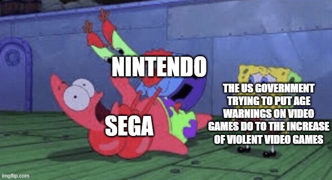 This put 1 nail in Sega's coffin because they got demolished at the hearing in 1993 | NINTENDO; THE US GOVERNMENT TRYING TO PUT AGE WARNINGS ON VIDEO GAMES DO TO THE INCREASE OF VIOLENT VIDEO GAMES; SEGA | image tagged in mr krabs choking patrick,video games | made w/ Imgflip meme maker