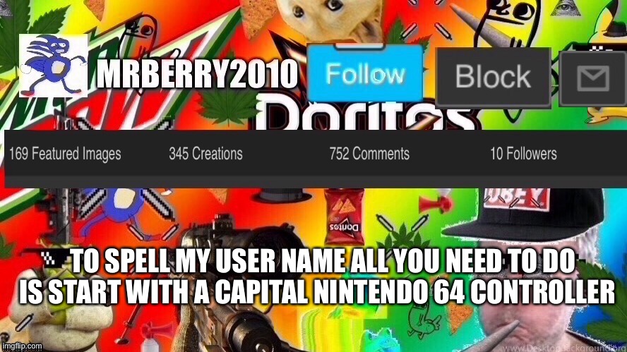 Capital Nintendo 64 controller | TO SPELL MY USER NAME ALL YOU NEED TO DO IS START WITH A CAPITAL NINTENDO 64 CONTROLLER | image tagged in mrberry2010 | made w/ Imgflip meme maker