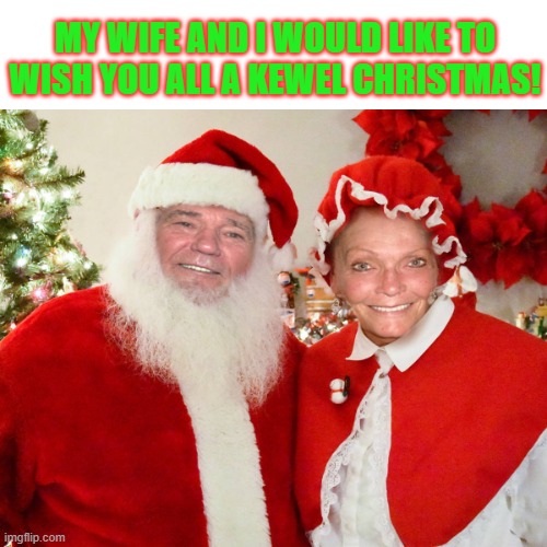 Have a KEWEL Christmas! | MY WIFE AND I WOULD LIKE TO WISH YOU ALL A KEWEL CHRISTMAS! | image tagged in christmas,kewlew | made w/ Imgflip meme maker