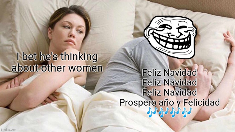 I Bet He's Thinking About Other Women | I bet he's thinking about other women; Feliz Navidad
Feliz Navidad
Feliz Navidad
Prospero año y Felicidad
🎶🎶🎶🎶 | image tagged in memes,i bet he's thinking about other women | made w/ Imgflip meme maker