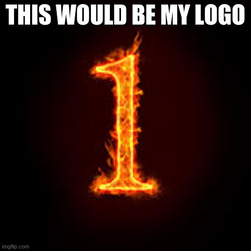 My Logo | THIS WOULD BE MY LOGO | image tagged in logo | made w/ Imgflip meme maker
