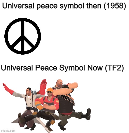 Does anyone here even play TF2? | Universal peace symbol then (1958); Universal Peace Symbol Now (TF2) | image tagged in tf2,peace,peace symbol,team fortress 2,taunt,valve | made w/ Imgflip meme maker