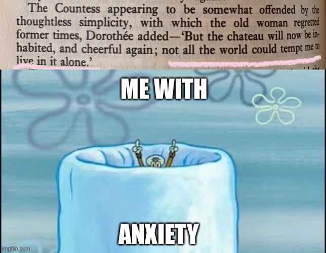 ME WITH; ANXIETY | made w/ Imgflip meme maker