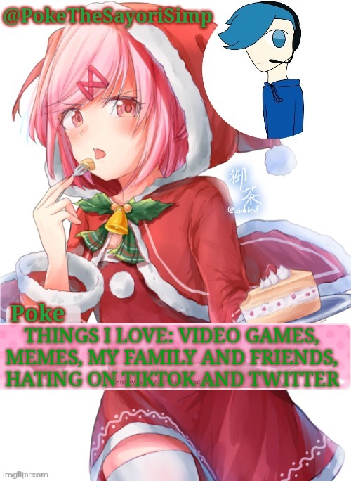Poke's natsuki christmas template | THINGS I LOVE: VIDEO GAMES, MEMES, MY FAMILY AND FRIENDS, HATING ON TIKTOK AND TWITTER | image tagged in poke's natsuki christmas template | made w/ Imgflip meme maker