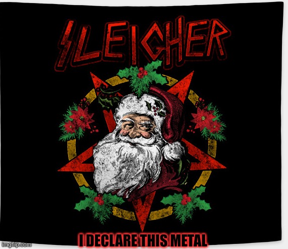 Hail Santa. | I DECLARE THIS METAL | image tagged in wait thats illegal,heavy metal,christmas | made w/ Imgflip meme maker
