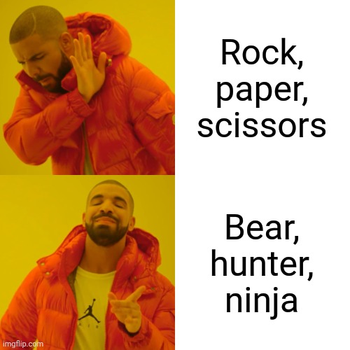 BHN is more fun than RPS | Rock, paper, scissors; Bear, hunter, ninja | image tagged in memes,drake hotline bling,rock paper scissors,bear hunter ninja,prefer,game | made w/ Imgflip meme maker