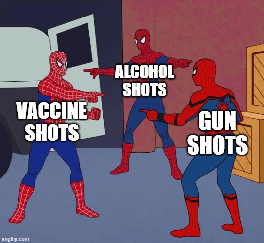 Spider Man Triple | VACCINE SHOTS ALCOHOL SHOTS GUN SHOTS | image tagged in spider man triple | made w/ Imgflip meme maker