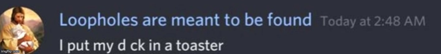Random template I found | image tagged in i put my dick in a toaster | made w/ Imgflip meme maker