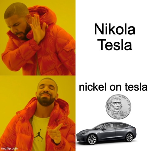Nickel on Tesla | Nikola Tesla; nickel on tesla | image tagged in memes,drake hotline bling,funny,nikola tesla,tesla | made w/ Imgflip meme maker