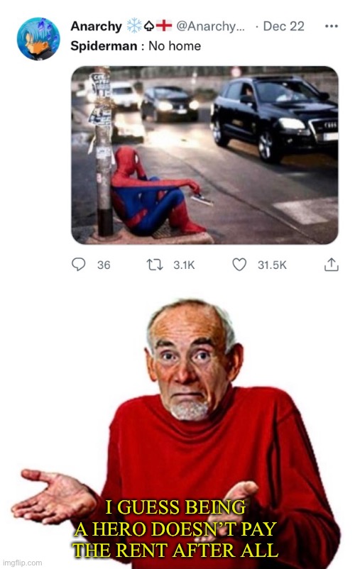 Sadly this true though. People that do services for us often don’t get paid much | I GUESS BEING A HERO DOESN’T PAY THE RENT AFTER ALL | image tagged in spiderman,meme,funny,true sadly | made w/ Imgflip meme maker